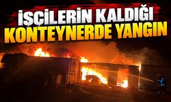 İşçilerin kaldığı konteynerlerde korkutan yangın