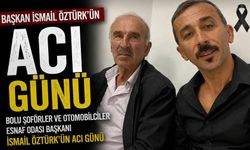 Bolu Şoförler ve Otomobilciler Esnaf Odası Başkanı İsmail Öztürk’ün Acı Günü