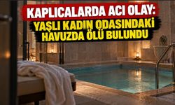 Kaplıcalarda acı olay: Yaşlı kadın odasındaki havuzda ölü bulundu