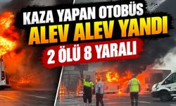 Kaza yapan otobüs alev alev yandı, 2 ölü 8 yaralı