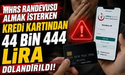 MHRS randevusu almak isterken kredi kartından 44 bin 444 lira çekildi