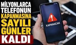 Milyonlarca telefonun kapanmasına sayılı günler kaldı