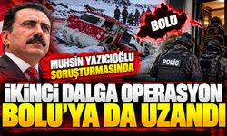 Muhsin Yazıcıoğlu soruşturmasında ikinci dalga: Operasyon Bolu’ya da uzandı