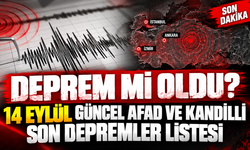 SON DAKİKA | Deprem mi oldu? 14 Eylül güncel AFAD ve Kandilli son depremler listesi