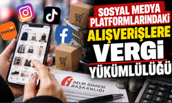 Sosyal medya platformlarındaki alışverişlere vergi yükümlülüğü
