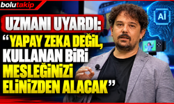 Uzmanı uyardı: "Yapay zeka değil, kullanan biri mesleğinizi elinizden alacak"