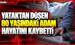 Yataktan düşen 80 yaşındaki adam hayatını kaybetti