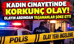 Kadın cinayetinde korkunç olay! Olayın ardından yaşananlar şoke etti