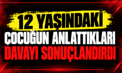 12 Yaşındaki Çocuğun Anlattıkları Davayı Sonuçlandırdı
