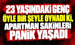 23 yaşındaki genç öyle bir şeyle oynadı ki, apartman sakinleri panik yaşadı