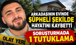 ARKADAŞININ EVİNDE ŞÜPHELİ ŞEKİLDE HAYATINI KAYBETTİ