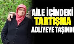 Aile içindeki tartışma adliyeye taşındı