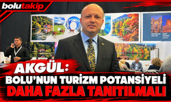 Akgül: Bolu’nun turizm potansiyeli daha fazla tanıtılmalı
