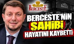 Berceste'nin sahibi hayatını kaybetti