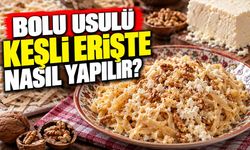 Bolu Usulü Keşli Erişte Nasıl Yapılır?