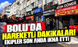 Bolu’da hareketli dakikalar! Ekipler son anda ikna etti