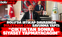 Bolu’da irtikap davasında Süleyman Can savunma yaptı: “Çıktıktan sonra siyaset yapmayacağım”