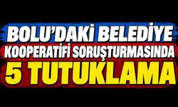 Bolu'daki belediye kooperatifi soruşturmasında 5 tutuklama