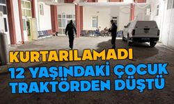 Traktörden düşen çocuk yaşamını yitirdi