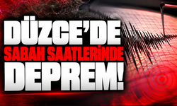Düzce’de sabah saatlerinde deprem!