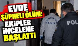 Evde Şüpheli Ölüm: Ekipler İnceleme Başlattı