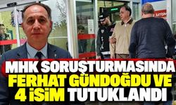 MHK soruşturmasında Ferhat Gündoğdu ve 4 isim tutuklandı