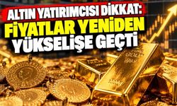 Altın Yatırımcısı Dikkat: Fiyatlar Yeniden Yükselişe Geçti