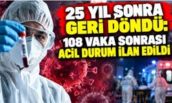25 Yıl Sonra Geri Döndü: 108 Vaka Sonrası Acil Durum İlan Edildi