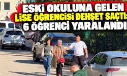 Eski Okuluna Gelen Lise Öğrencisi Dehşet Saçtı: 6 Öğrenci Yaralandı
