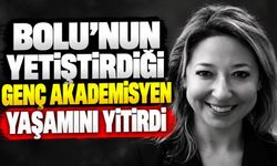 Bolu’nun yetiştirdiği genç akademisyen yaşamını yitirdi