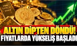 Altın dipten döndü! Fiyatlarda yükseliş başladı