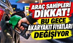 Araç sahipleri dikkat! Bu gece akaryakıt fiyatları değişiyor