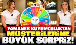 Yamaner Kuyumculuktan müşterilerine büyük sürpriz!