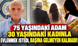 75 yaşındaki adam 30 yaşındaki kadınla evlenmek istedi, başına gelmeyen kalmadı!