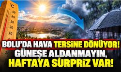 Bolu’da hava tersine dönüyor! Güneşe aldanmayın, haftaya sürpriz var