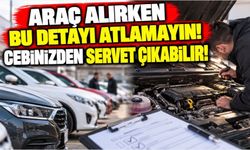 Araç alırken bu detayı atlamayın! Cebinizden servet çıkabilir