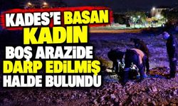 KADES'e basan kadın boş arazide darp edilmiş halde bulundu
