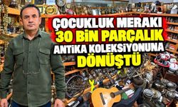 Çocukluk merakı 30 bin parçalık antika koleksiyonuna dönüştü