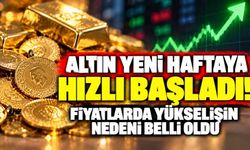 Altın yeni haftaya hızlı başladı! Fiyatlarda yükselişin nedeni belli oldu