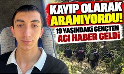 Kayıp olarak aranıyordu! 19 yaşındaki gençten acı haber geldi
