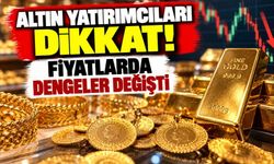 Altın yatırımcıları dikkat! Fiyatlarda dengeler değişti