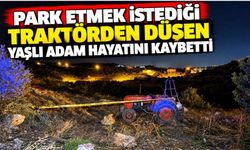 Park etmek istediği traktörden düşen yaşlı adam hayatını kaybetti