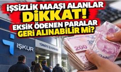 İşsizlik maaşı alanlar dikkat! Eksik ödenen paralar geri alınabilir mi?