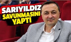Sarıyıldız savunmasını yaptı