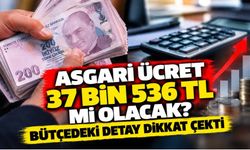 Asgari ücret 37 bin 536 TL mi olacak? Bütçedeki detay dikkat çekti