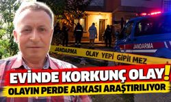 Evinde korkunç olay! Olayın perde arkası araştırılıyor