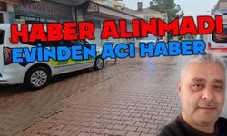 Haber alınamayan şahıstan acı haber
