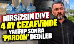 Hırsızsın diye 4 ay cezaevinde yatırıp sonra 'Pardon' dediler