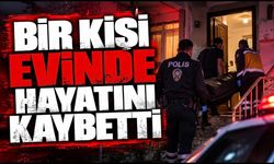 Bir kişi evinde hayatını kaybetti