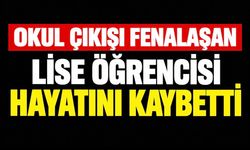 Okul çıkışı fenalaşan lise öğrencisi hayatını kaybetti